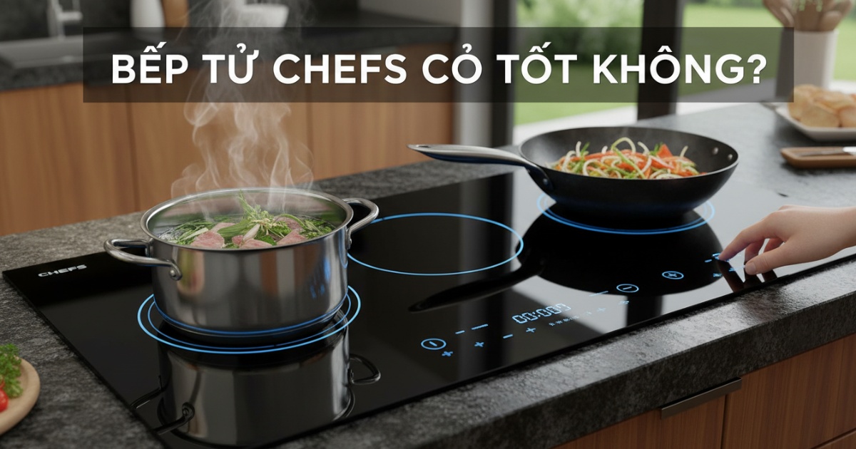 bếp từ chefs có tốt không