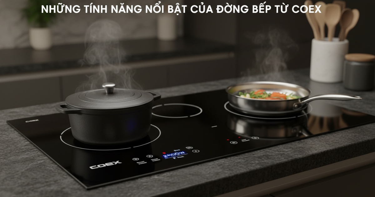 Những tính năng nổi bật của dòng bếp từ Coex